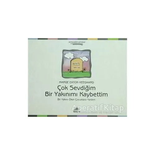 Çok Sevdiğim Bir Yakınımı Kaybettim - Marge Eaton Heegaard - İletişim Yayınevi