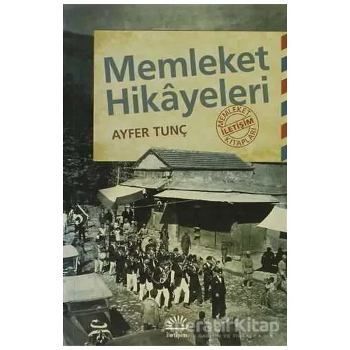 Memleket Hikayeleri - Ayfer Tunç - İletişim Yayınevi