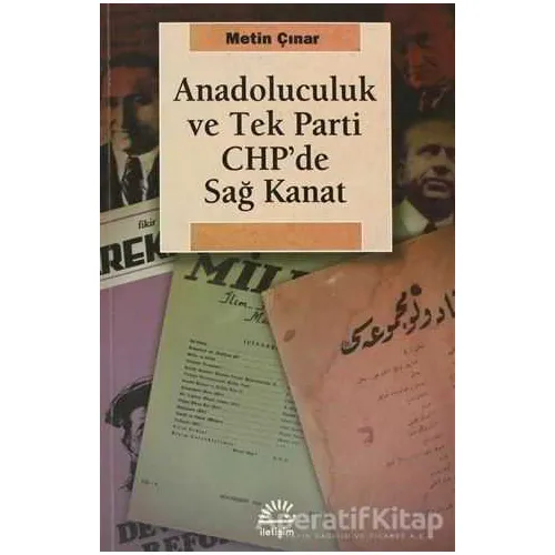 Anadoluculuk ve Tek Parti CHP’de Sağ Kanat - Metin Çınar - İletişim Yayınevi