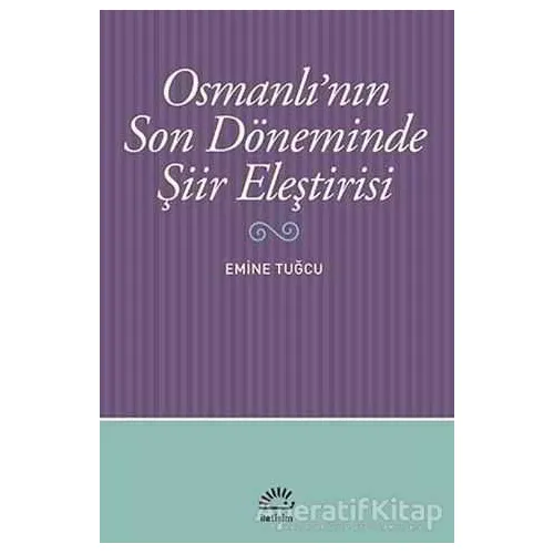Osmanlı’nın Son Döneminde Şiir Eleştirisi - Emine Tuğcu - İletişim Yayınevi