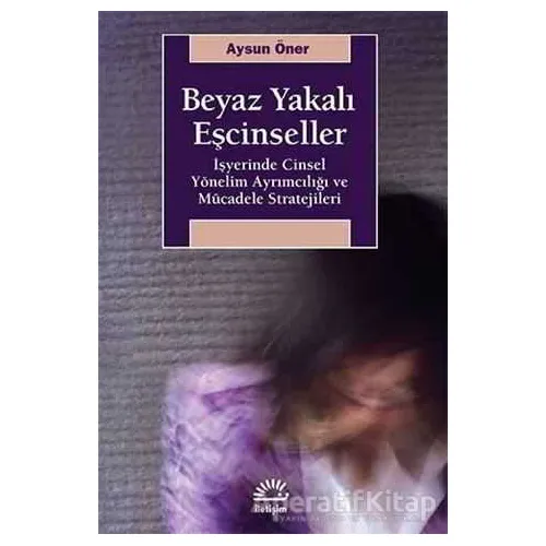 Beyaz Yakalı Eşcinseller - Aysun Öner - İletişim Yayınevi