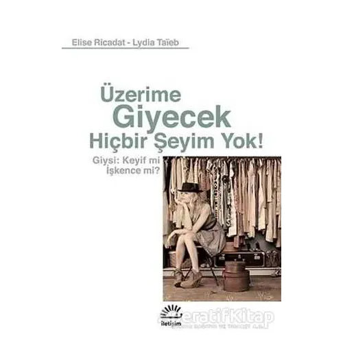 Üzerime Giyecek Hiçbir Şeyim Yok! - Elise Ricadat - İletişim Yayınevi