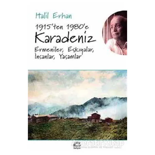 1915’ten 1980’e Karadeniz Ermeniler, Eşkıyalar, İnsanlar, Yaşamlar - Halil Erhan - İletişim Yayınevi