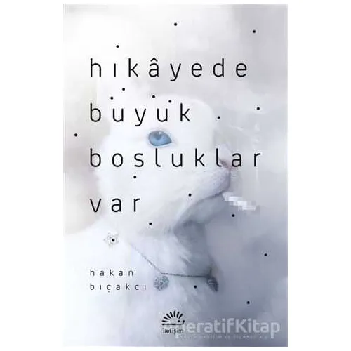 Hikayede Büyük Boşluklar Var - Hakan Bıçakcı - İletişim Yayınevi