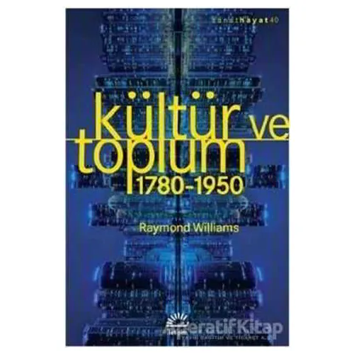 Kültür ve Toplum 1780-1950 - Raymond Williams - İletişim Yayınevi