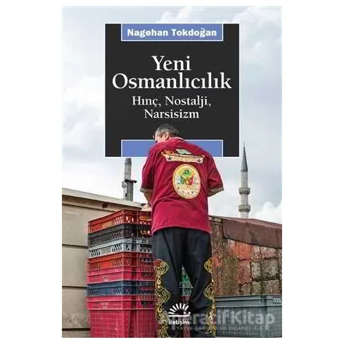 Yeni Osmanlıcılık - Nagehan Tokdoğan - İletişim Yayınevi