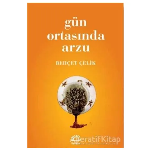 Gün Ortasında Arzu - Behçet Çelik - İletişim Yayınevi