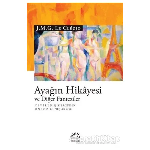 Ayağın Hikayesi ve Diğer Fanteziler - J. M. G. Le Clezio - İletişim Yayınevi