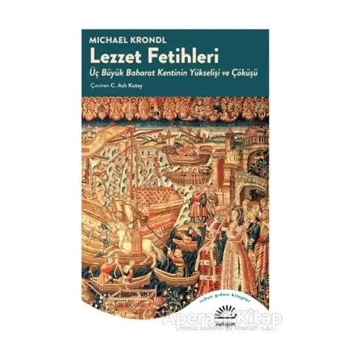 Lezzet Fetihleri - Michael Krondl - İletişim Yayınevi