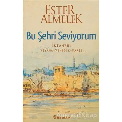 Bu Şehri Seviyorum - Ester Almelek - İnkılap Kitabevi