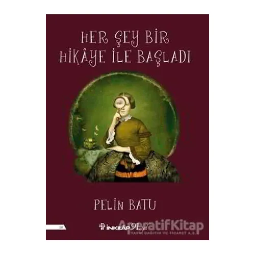 Her Şey Bir Hikaye İle Başladı - Pelin Batu - İnkılap Kitabevi