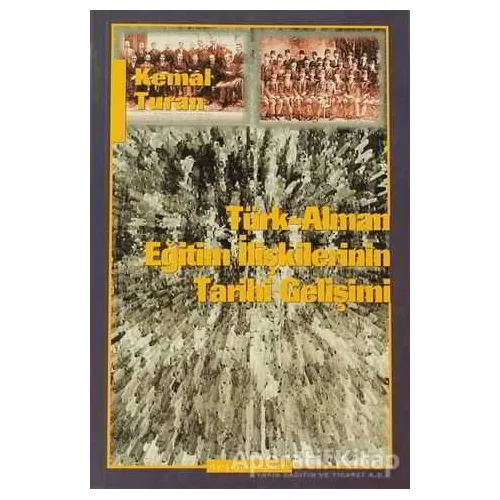 Türk-Alman Eğitim İlişkilerinin Tarihi Gelişimi - Kemal Turan - Ayışığı Kitapları