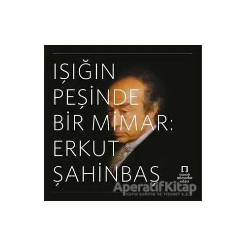Işığın Peşinde Bir Mimar: Erkut Şahinbaş - N. Müge Cengizkan - TMOBB Mimarlar Odası Yayınları