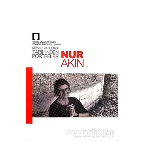 Nur Akın: Mimarlar Odası Tarihinden Portreler - Kolektif - TMOBB Mimarlar Odası Yayınları