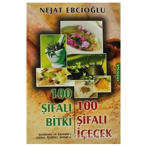 100 Şifalı Bitki 100 Şifalı İçecek - Nejat Ebcioğlu - Omega