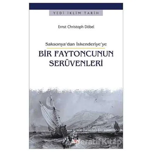 Saksonya’dan İskenderiye’ye Bir Faytoncunun Seru¨venleri - Ernst Christoph Döbel - Say Yayınları