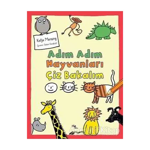 Adım Adım Hayvanları Çiz Bakalım - Katja Mensing - Pia Çocuk Yayınları