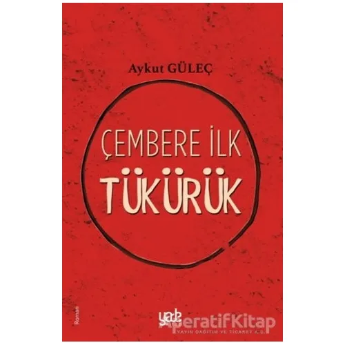 Çembere İlk Tükürük - Aykut Güleç - Yade Kitap