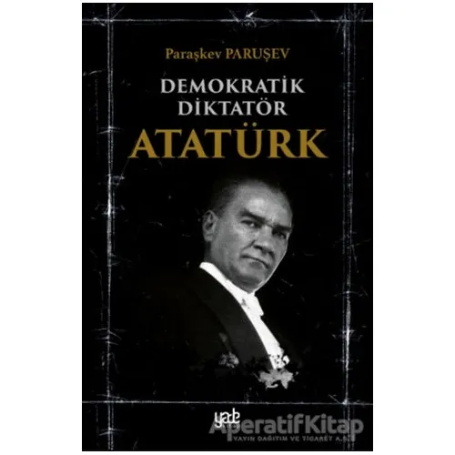 Demokratik Diktatör Atatürk - Paraşkev Paruşev - Yade Kitap