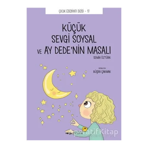 Küçük Sevgi Soysal ve Ay Dede’nin Masalı - Semih Öztürk - Tefrika Yayınları