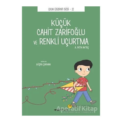 Küçük Cahit Zarifoğlu ve Renkli Uçurtma - A. Fatih Aktaş - Tefrika Yayınları