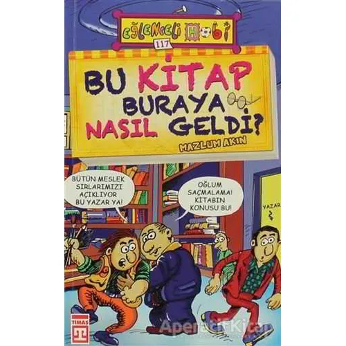 Bu Kitap Buraya Nasıl Geldi? - Mazlum Akın - Eğlenceli Bilgi Yayınları