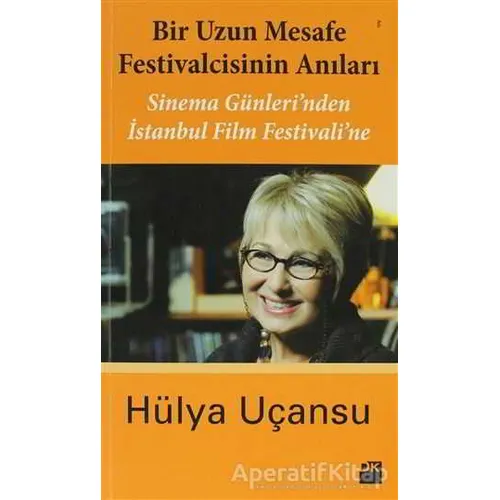 Bir Uzun Mesafe Festivalcisinin Anıları - Hülya Uçansu - Doğan Kitap