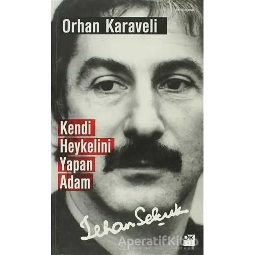 Kendi Heykelini Yapan Adam: İlhan Selçuk - Orhan Karaveli - Doğan Kitap