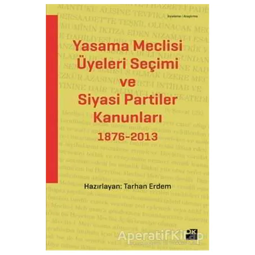 Yasama Meclisi Üyeleri Seçimi ve Siyasi Partiler Kanunları 1876-2013 - Tarhan Erdem - Doğan Kitap