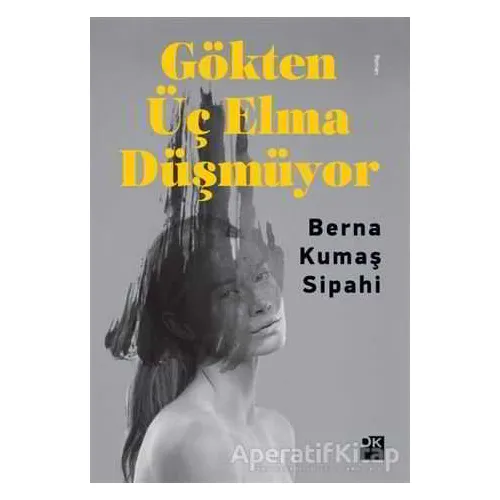 Gökten Üç Elma Düşmüyor - Berna Kumaş Sipahi - Doğan Kitap