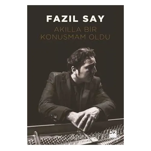 Akılla Bir Konuşmam Oldu - Fazıl Say - Doğan Kitap