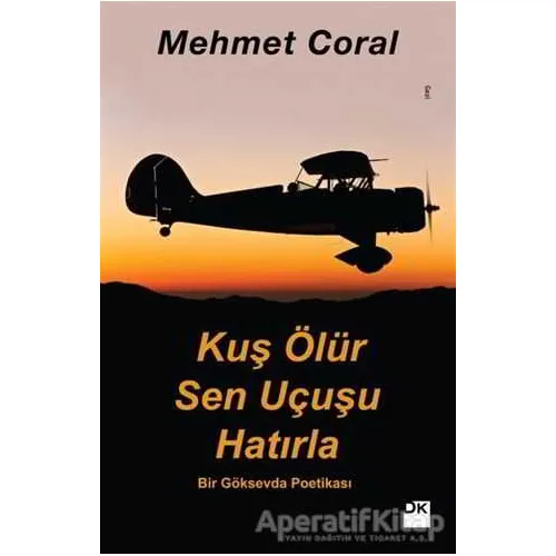 Kuş Ölür Sen Uçusu Hatırla - Mehmet Coral - Doğan Kitap