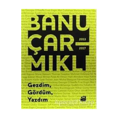 Gezdim Gördüm Yazdım - Banu Çarmıklı - Doğan Kitap