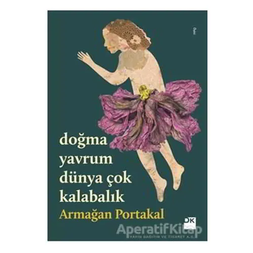 Doğma Yavrum Dünya Çok Kalabalık - Armağan Portakal - Doğan Kitap