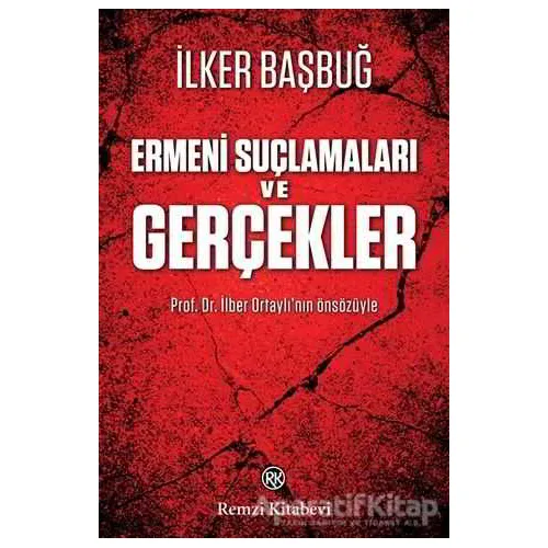 Ermeni Suçlamaları ve Gerçekler - İlker Başbuğ - Remzi Kitabevi