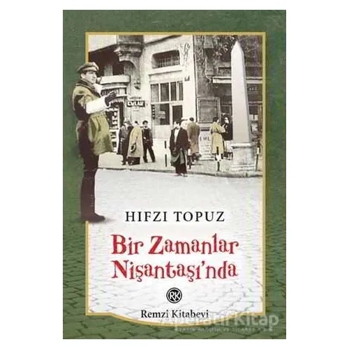 Bir Zamanlar Nişantaşı’nda - Hıfzı Topuz - Remzi Kitabevi