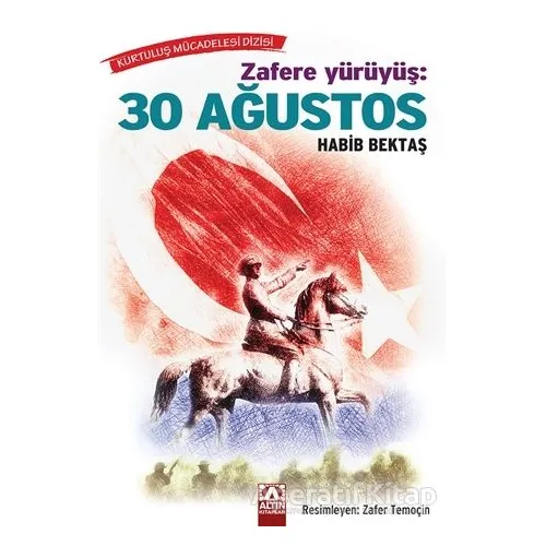 Zafere Yürüyüş: 30 Ağustos - Habib Bektaş - Altın Kitaplar
