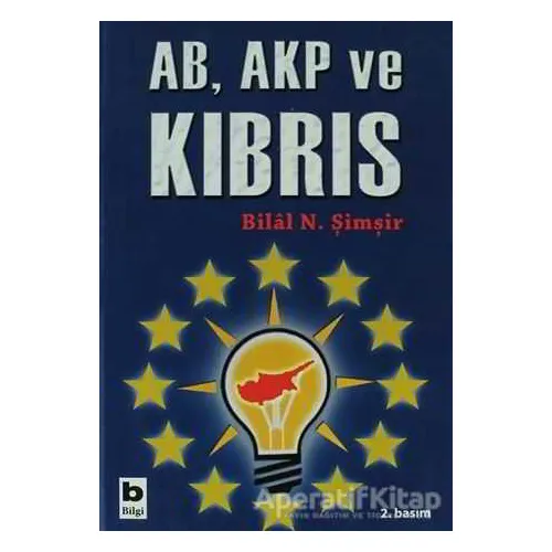 AB, AKP ve Kıbrıs - Bilal N. Şimşir - Bilgi Yayınevi