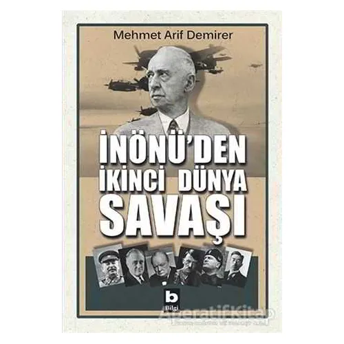 İnönü’den İkinci Dünya Savaşı - Mehmet Arif Demirer - Bilgi Yayınevi