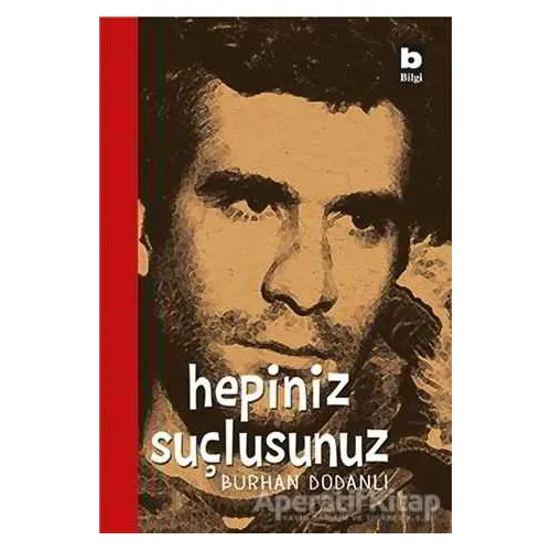 Hepiniz Suçlusunuz - Burhan Dodanlı - Bilgi Yayınevi
