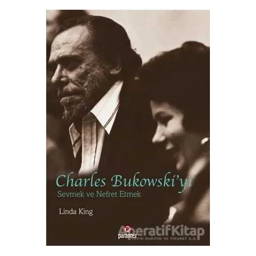 Charles Bukowski’yi Sevmek ve Nefret Etmek - Linda King - Parantez Yayınları