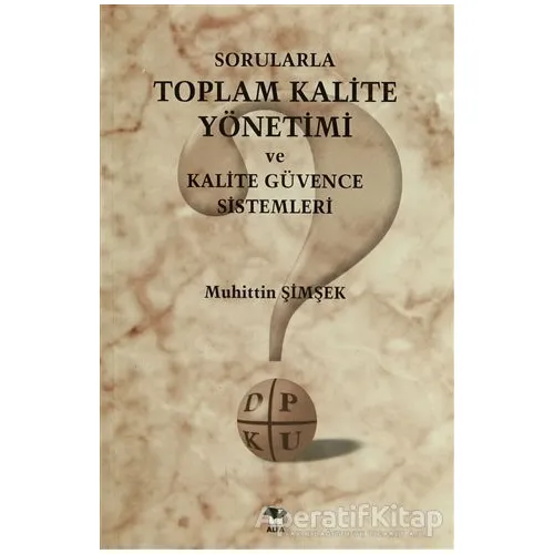 Sorularla Toplam Kalite Yönetimi ve Kalite Güvence Sistemleri - Muhittin Şimşek - Alfa Yayınları