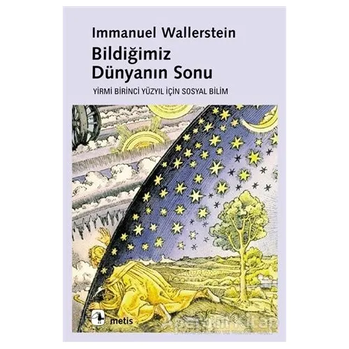 Bildiğimiz Dünyanın Sonu - Immanuel Wallerstein - Metis Yayınları