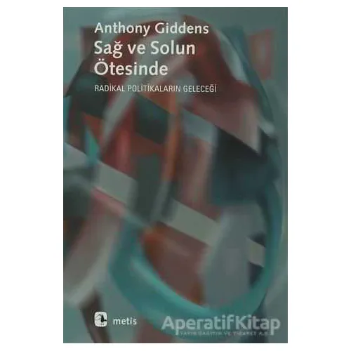 Sağ ve Solun Ötesinde Radikal Politikaların Geleceği - Anthony Giddens - Metis Yayınları