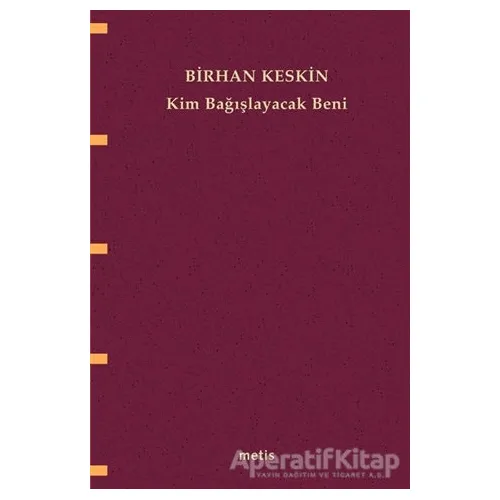 Kim Bağışlayacak Beni - Birhan Keskin - Metis Yayınları