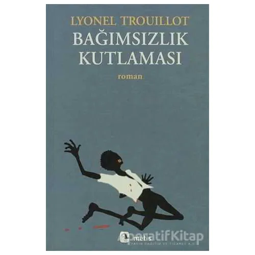 Bağımsızlık Kutlaması - Lyonel Trouillot - Metis Yayınları