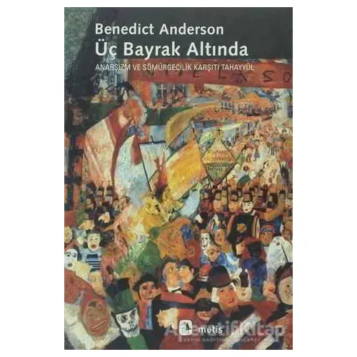 Üç Bayrak Altında - Benedict Anderson - Metis Yayınları