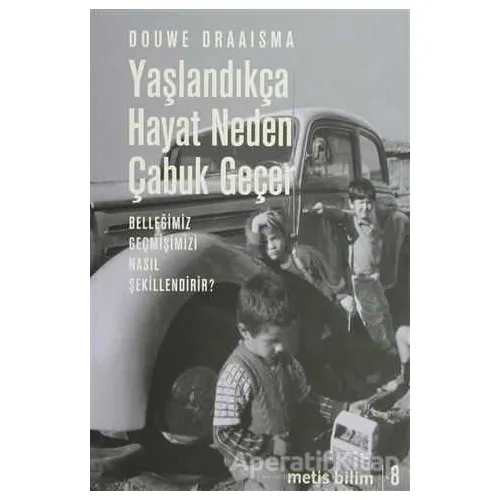 Yaşlandıkça Hayat Neden Çabuk Geçer - Dauwe Draaisma - Metis Yayınları