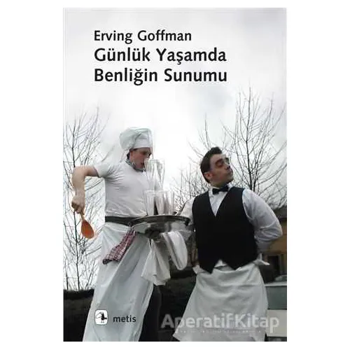 Günlük Yaşamda Benliğin Sunumu - Erving Goffman - Metis Yayınları
