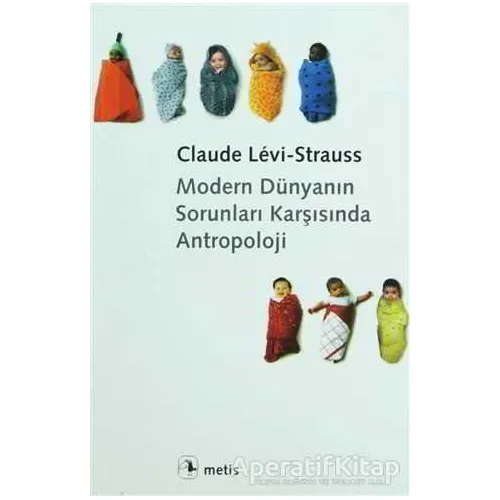 Modern Dünyanın Sorunları Karşısında Antropoloji - Claude Levi-Strauss - Metis Yayınları